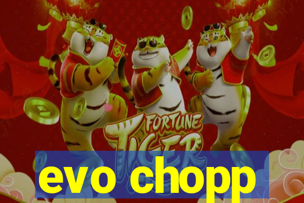 evo chopp